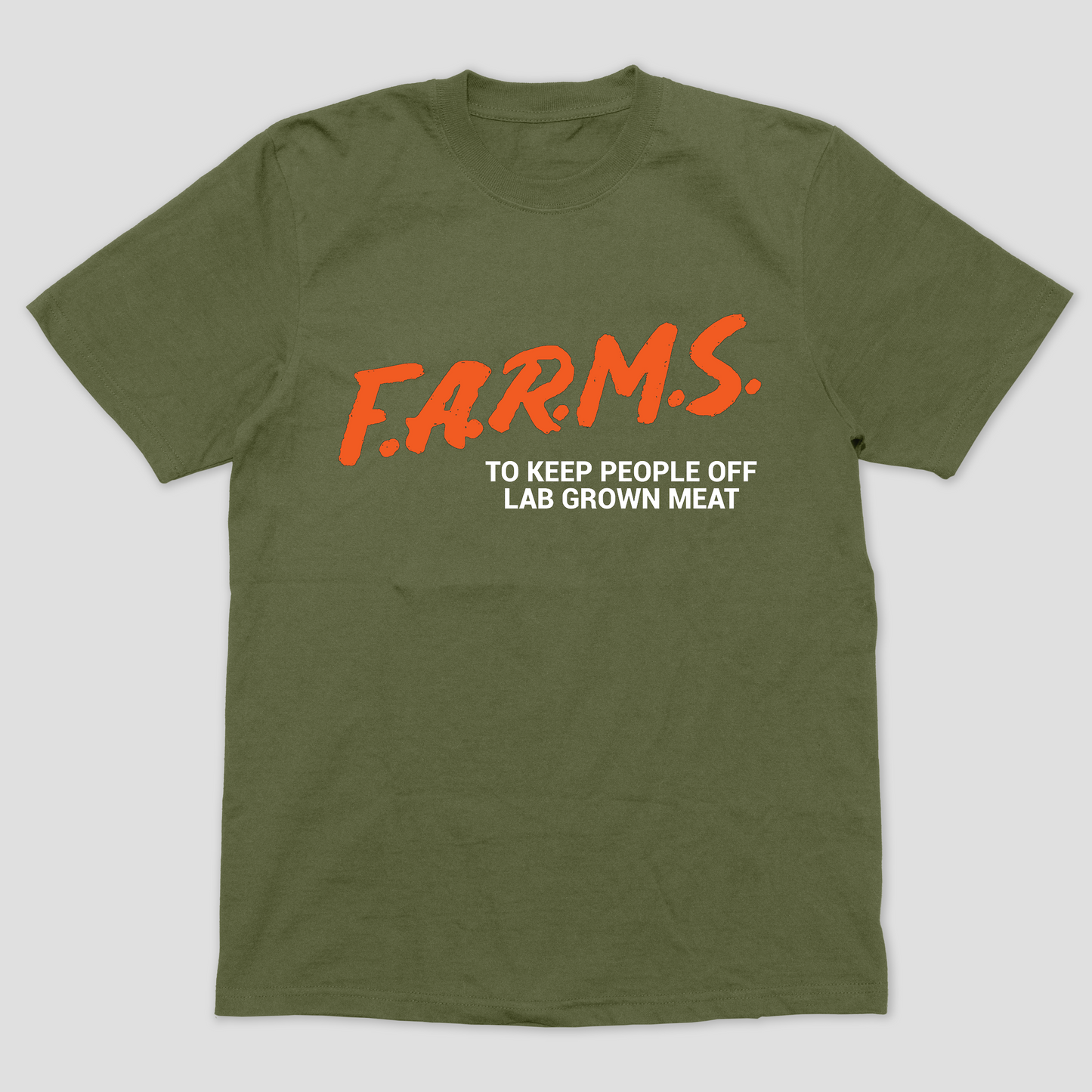 F.A.R.M.S. To Keep People Off Lab Grown Meat T-Shirt (Army)