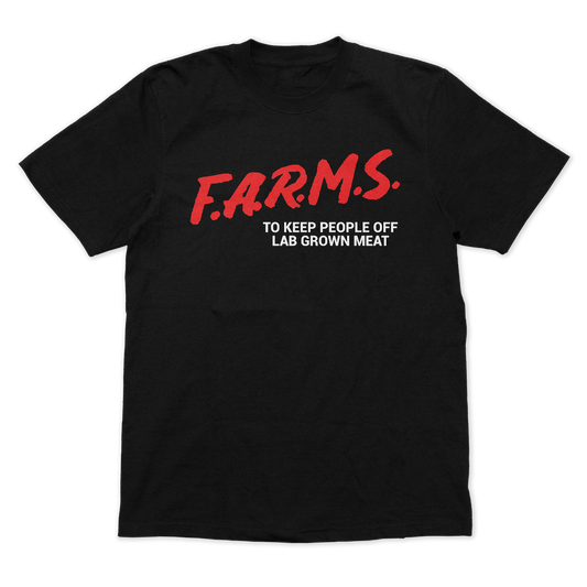 F.A.R.M.S. TO KEEP PEOPLE OFF LAB GROWN MEAT T-SHIRT (BLACK)