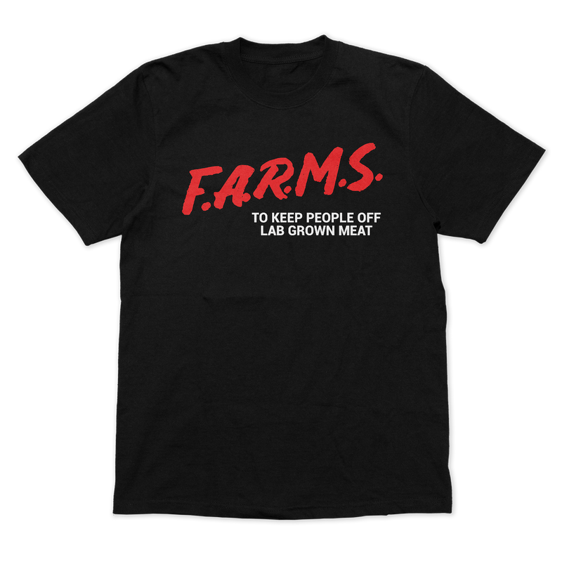 F.A.R.M.S. TO KEEP PEOPLE OFF LAB GROWN MEAT T-SHIRT (BLACK)